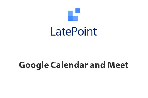 LatePoint Google Calendar and Meet