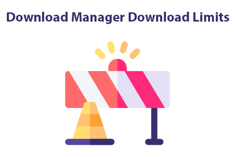 Download Manager Download Limits