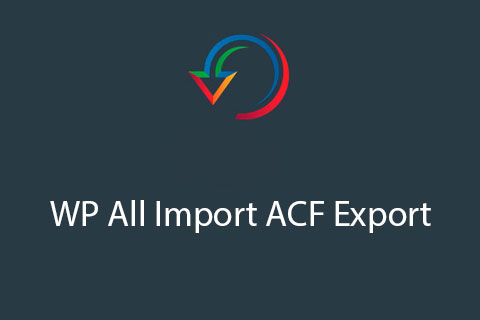 WordPress плагин WP All Import ACF Export