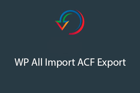 WordPress плагин WP All Import ACF Export