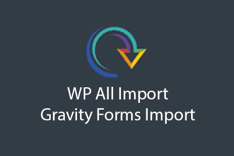 WordPress плагин WP All Import Gravity Forms Import