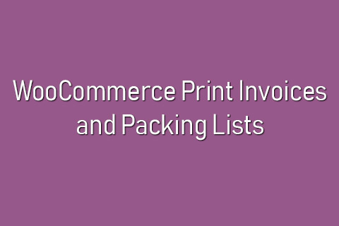 WooCommerce Print Invoices and Packing Lists