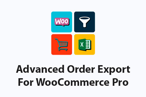 WordPress плагин Advanced Order Export For WooCommerce