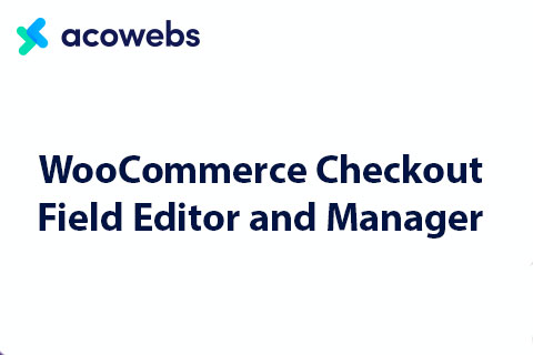 WooCommerce Checkout Field Editor and Manager