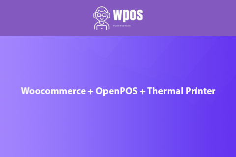 WordPress плагин WooСommerce OpenPOS Thermal Printer